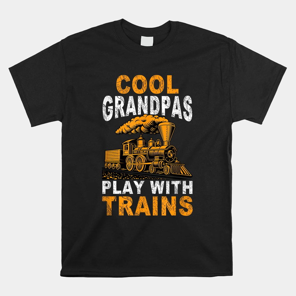 Cool Grandpas Play With Trains Train Grandpa Shirt