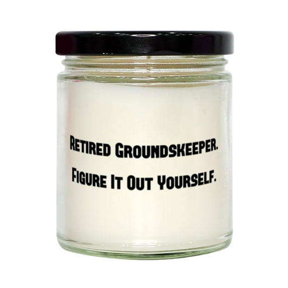 Cool Groundskeeper Gifts, Retired Groundskeeper. Figure It Out Yourself, Fun Scent Candle For Men Women, From Team Leader