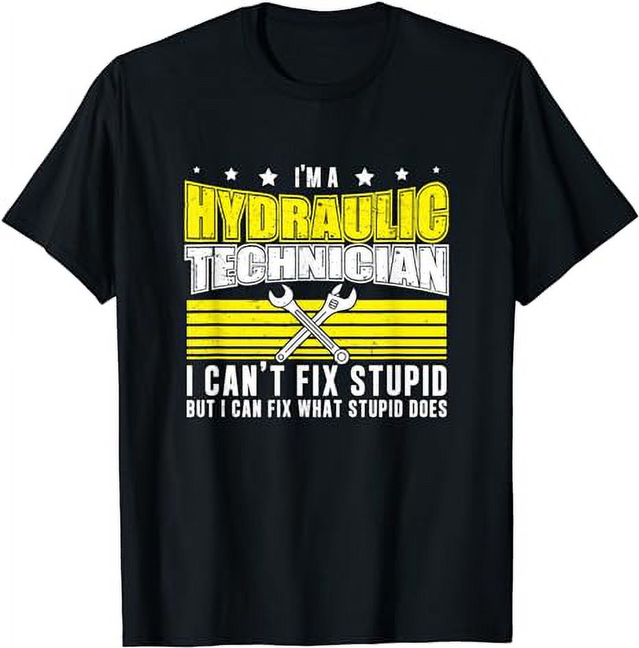 Cool Hydraulic Technician Fixing What Stupid Does Hydraulics TShirt