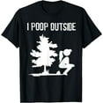 thumbnail image 1 of Cool I Poop Outside Funny Outdoor Pooping Lady Camping Gift T-Shirt, 1 of 4