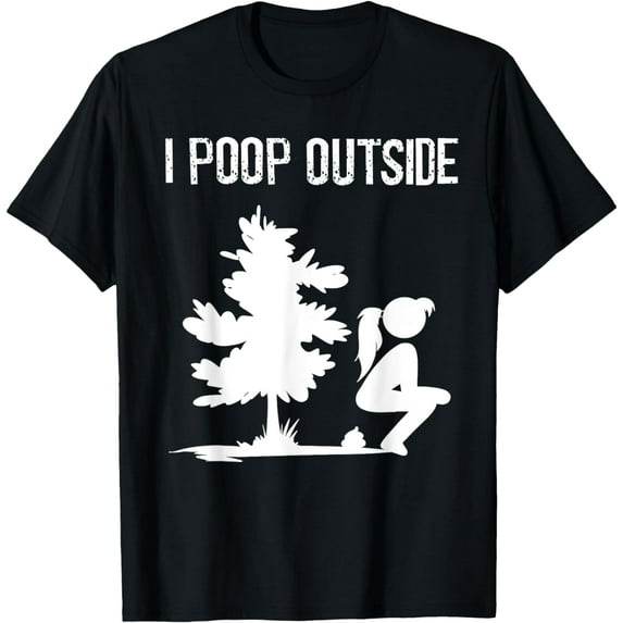 Cool I Poop Outside Funny Outdoor Pooping Lady Camping Gift T-Shirt