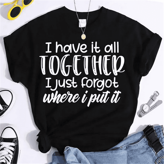 Cool I Have It All Together I Just Forgot Where I Put It Print T-shirts For Women Summer Fashion Casual Short Sleeve Round Neck Tops Ladies T-shirt Grandma
