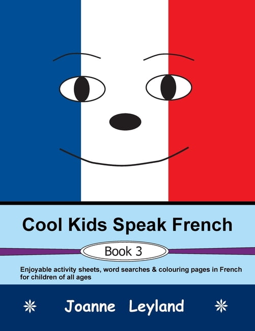 Cool Kids Speak French - Book 3: Enjoyable activity sheets, word ...