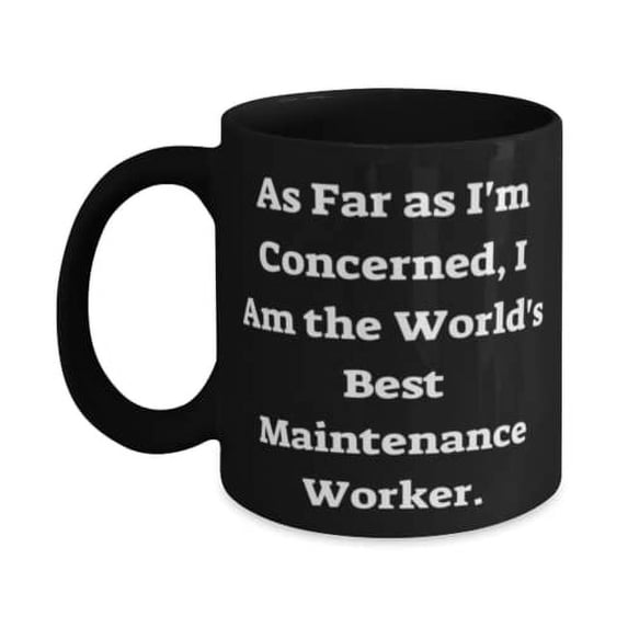 Cool Maintenance wker Gifts, As Far as I'm Concerned, I Am the Wld's Best Maintenance, Fancy 15oz Mug F Men Women From Friends