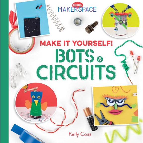Cool Makerspace Make It Yourself! Bots & Circuits: Bots & Circuits, (Hardcover)