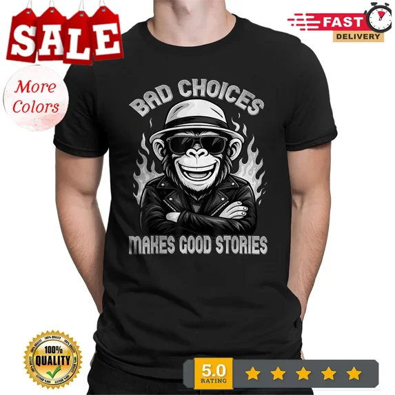 Cool Monkey Bad Choices Make Good Stories Humor Design Unisex T-Shirt