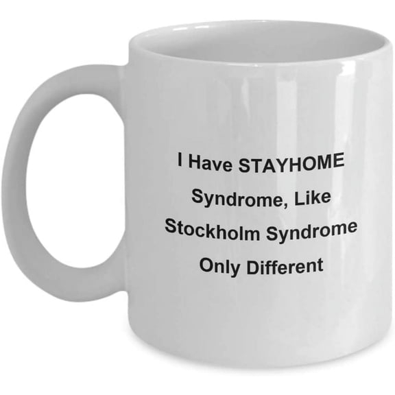 Cool Mug Unique And Funny I Have STAYHOME Syndrome, Like Stockholm Syndrome Only Different