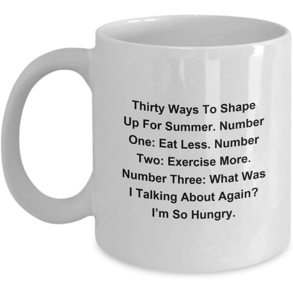 Cool Mug Unique And Funny Thirty Ways To Shape Up For Summer. Number One: Eat Less. Number Two: Exercise More. Number Three.