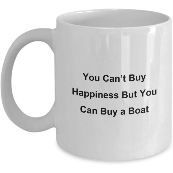 Cool Mug Unique And Funny You Cant Buy Happiness But You Can Buy a Boat