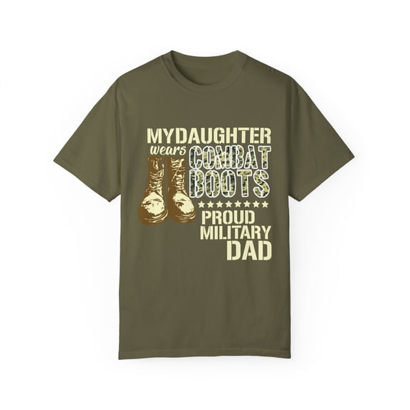 Cool My Daughter's Wearing Combat Boots Quote Gift | Vintage Prideful Armies Dads Men Womens Unisex Garment-Dyed T-shirt