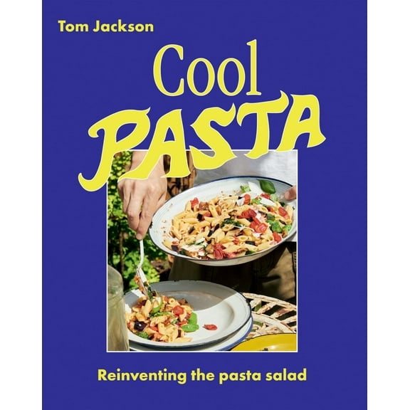 Tom Jackson: Cool Pasta: Reinventing the Pasta Salad (Hardcover)