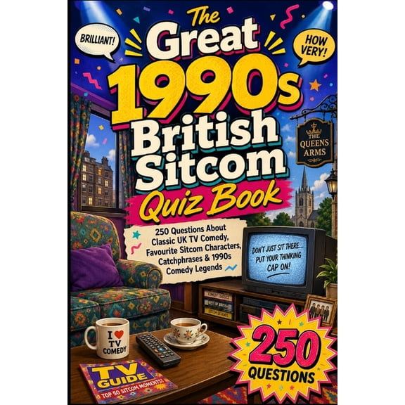 Cool Quiz Books The Great 1990s British Sitcom Quiz Book: 250 Questions About Classic UK TV Comedy, Favourite Sitcom Characters, Catchph, (Paperback)