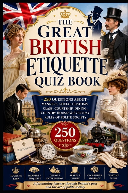 Cool Quiz Books The Great British Etiquette Quiz Book: 250 Questions About Manners, Social Customs, Class, Courtship, Dining, Country Ho, (Paperback)