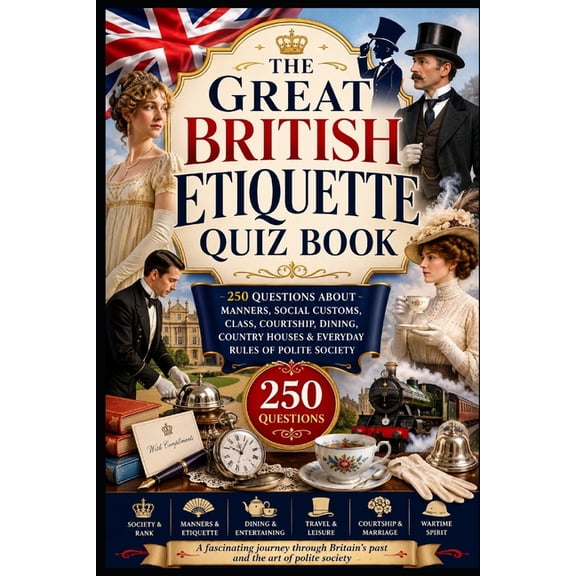 Cool Quiz Books The Great British Etiquette Quiz Book: 250 Questions About Manners, Social Customs, Class, Courtship, Dining, Country Ho, (Paperback)
