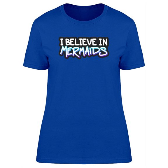 Cool Quote I Believe In Mermaids T-Shirt Women -Image by Shutterstock, Female Small