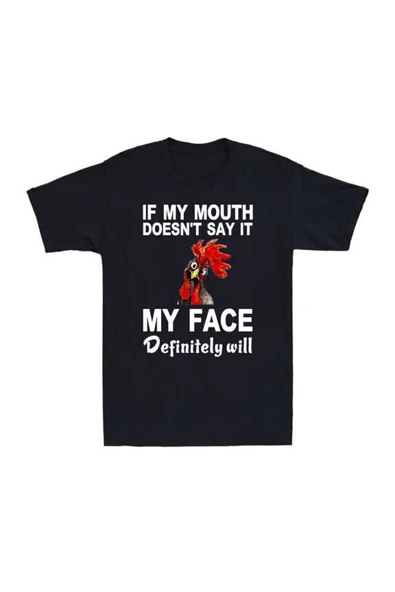 Cool Rooster If My Mouth Won’t Say It My Face Will Humor Unisex T-Shirt, up to size 5XL