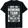 thumbnail image 1 of Cool Rower Join The Rowing Team They Said It Would Be Fun T-Shirt01, 1 of 3