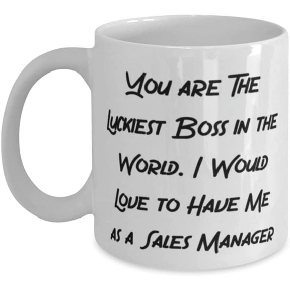 Cool Sales manager, You are The Luckiest Boss in the World. I Would Love to Have Me, Love 11oz 15oz Mug For Coworkers From Team Leader