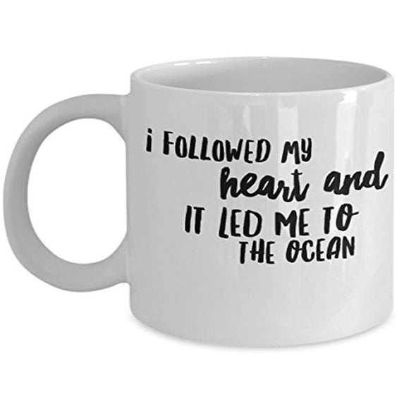 Cool Sea Themed 11 oz Coffee Mug - I Followed My Heart And It Led Me To The Ocean White Ceramic Gift