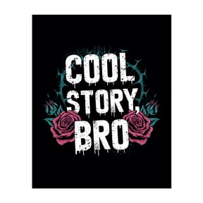 Cool Story, Bro - Typography Quote Humor Floral Modern Art Pop Art Gothic Unframed Wall Art Print 30 x 40 inches