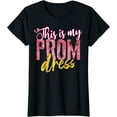 thumbnail image 1 of Cool This Is My Prom Dress Funny School Promenade Gift T-Shirt, 1 of 3