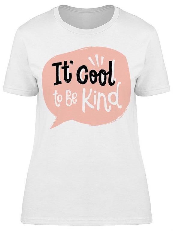 Cool To Be Kind Chat Bubble T-Shirt Women -Image by Shutterstock, Female x-Large