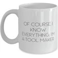 thumbnail image 1 of Cool Tool maker 11oz 15oz Mug, Of Course, I Know Everything. I'm a Tool Maker, Funny for Men Women, Holiday, 1 of 2