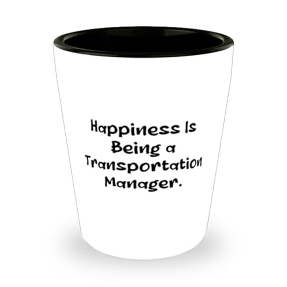 Cool Transportation manager Gifts, Happiness Is Being, Transportation manager Shot Glass From Friends, Ceramic Cup For Men Women