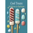 thumbnail image 1 of Cool Treats: 96 Delicious Ice Pop Recipes, (Paperback), 1 of 1