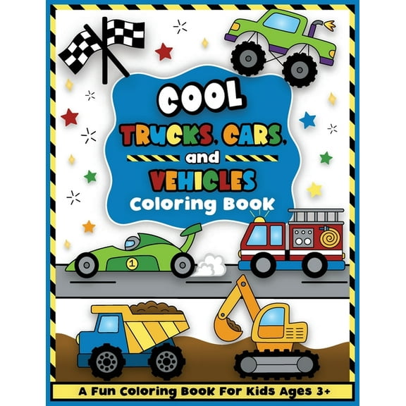 Cool Trucks, Cars, and Vehicles Coloring and Workbook: Construction Coloring Book, Things That Go For Preschool Boys And, (Paperback)