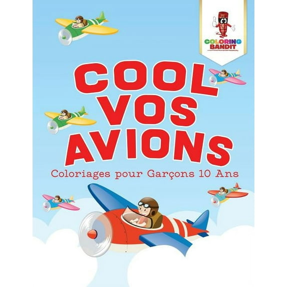 Cool Vos Avions: Coloriages pour Garçons 10 Ans, (Paperback)