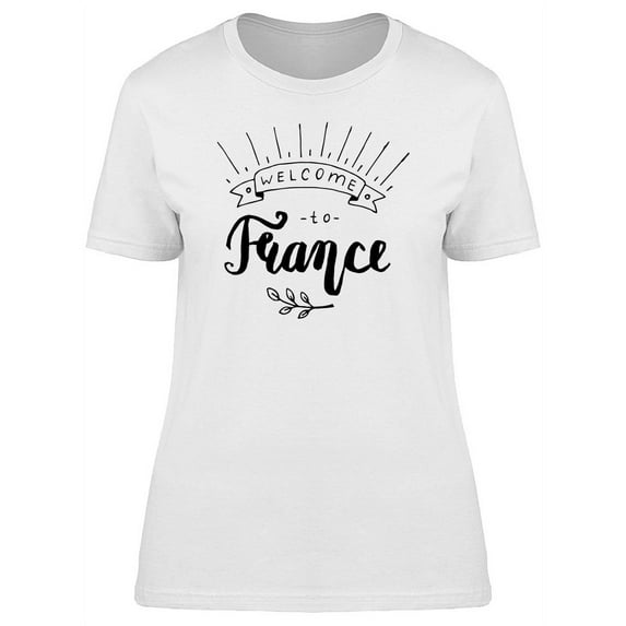 Cool Welcome To France Quote T-Shirt Women -Image by Shutterstock, Female Medium