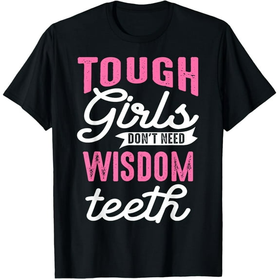 Cool Wisdom Teeth Extraction Gift Women Funny Tough Girl Gag T-Shirt