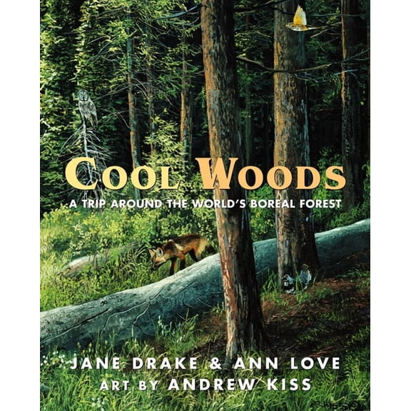 Cool Woods : A Trip Around the Worlds Boreal Forest