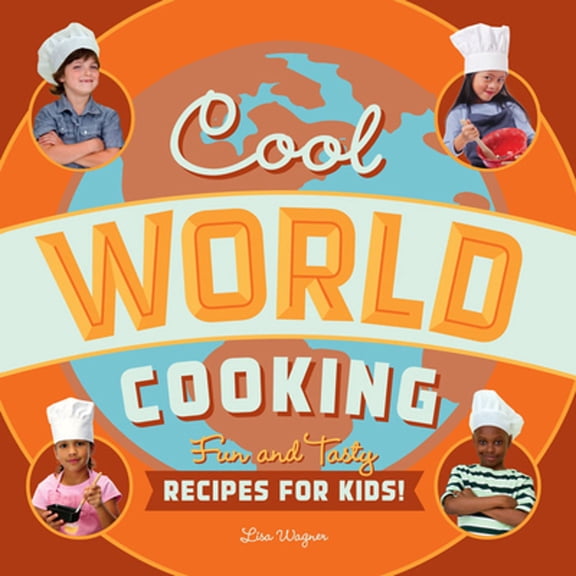 Pre-Owned Cool World Cooking: Fun and Tasty Recipes for Kids! (Paperback) 1938063120 9781938063121