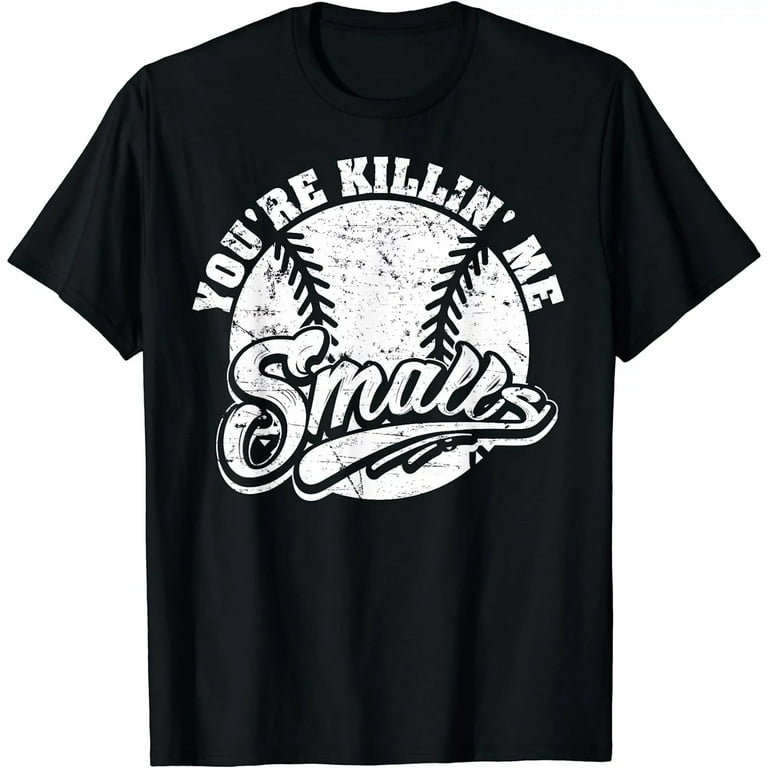 Cool You're Killin Me Smalls T-Shirt For Softball Enthusiast Cool You're Killin Me Smalls T-Shirt For Softball Enthusiast