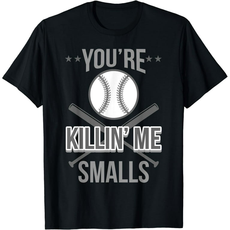 Cool You're Killin Me Smalls T-Shirt For Softball Enthusiast Cool You're Killin Me Smalls T-Shirt For Softball Enthusiast