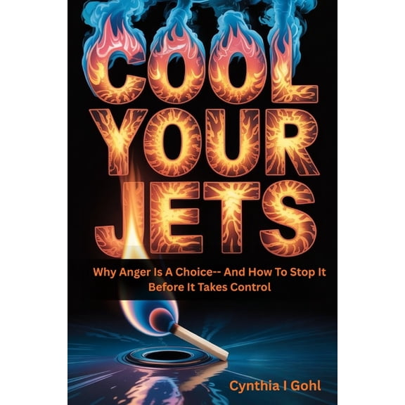 Cool Your Jets: Why Anger Is a Choice--and How to Stop It Before It Takes Control, (Paperback)