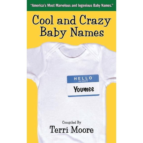Cool and Crazy Baby Names: America's Most Marvelous and Ingenious Baby Names, (Paperback)