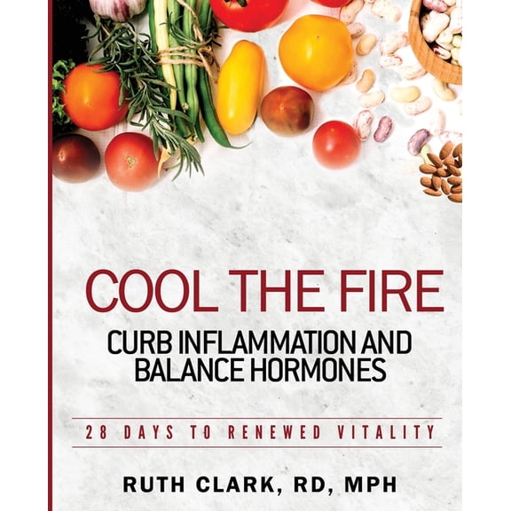 Cool the Fire: Curb Inflammation and Balance Hormones: 28 Days to Vitality, (Paperback)