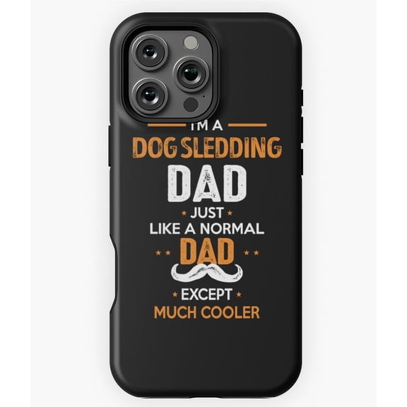 Cooler Than a Dog Sledding Dad M0711 Phone Case for iPhone 17 16 15 14 13 12 11 Pro Max