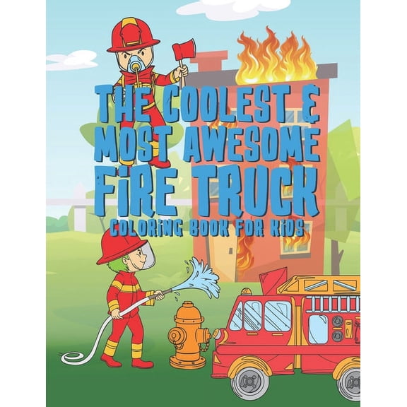 The Coolest Most Awesome Fire Truck Coloring Book For Kids: 25 Fun Designs For Boys And Girls - Perfect For Young Childr, (Paperback)