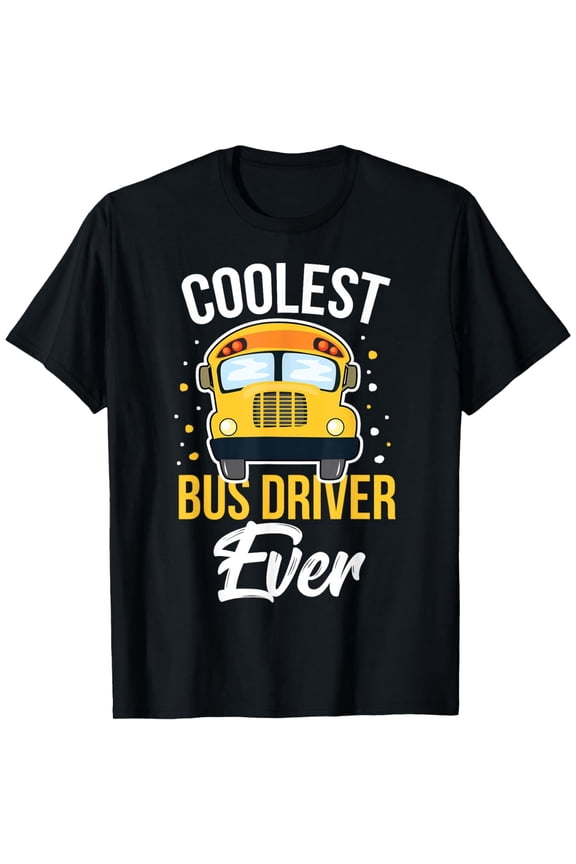 Coolest Bus Driver Ever School Bus Driver Gift T-Shirt