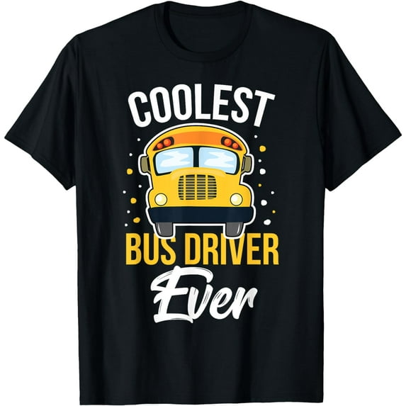 Coolest Bus Driver Ever School Bus Driver Gift T-Shirt
