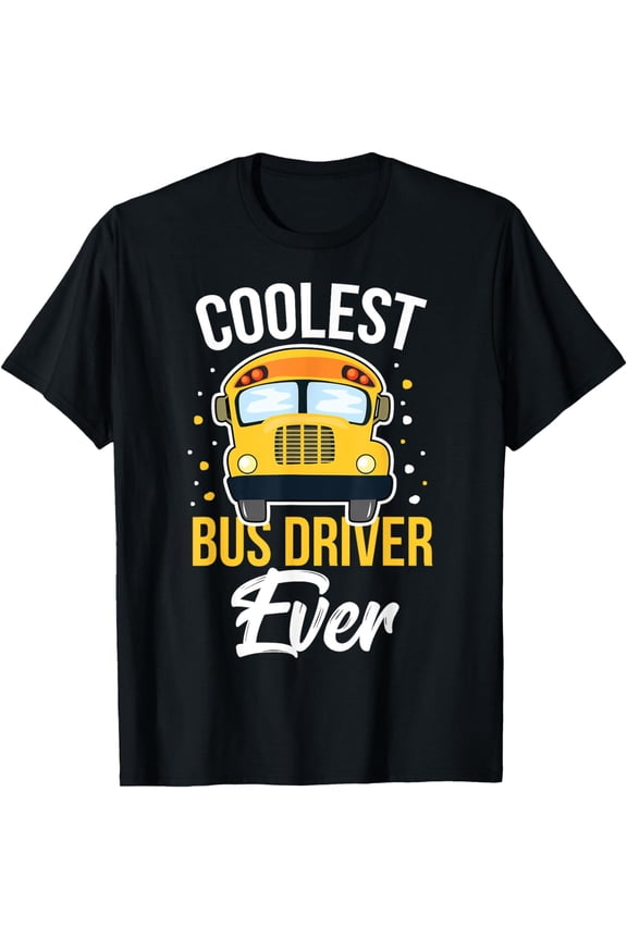 Coolest Bus Driver Ever School Bus Driver Gift T-Shirt