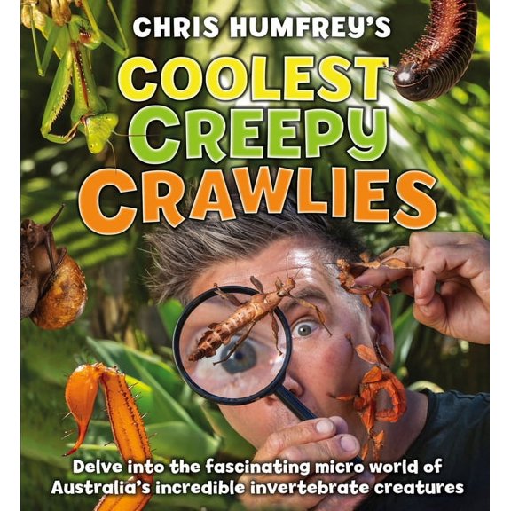 Coolest Creepy Crawlies : Delve into the fascination micro world of Australia's incredible invertebrate creatures (Hardcover)