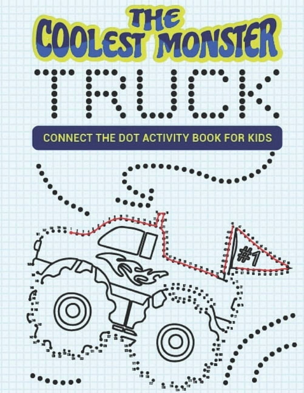 The Coolest Monster Truck Connect The Dot Activity Book For Kids: A Fun ...