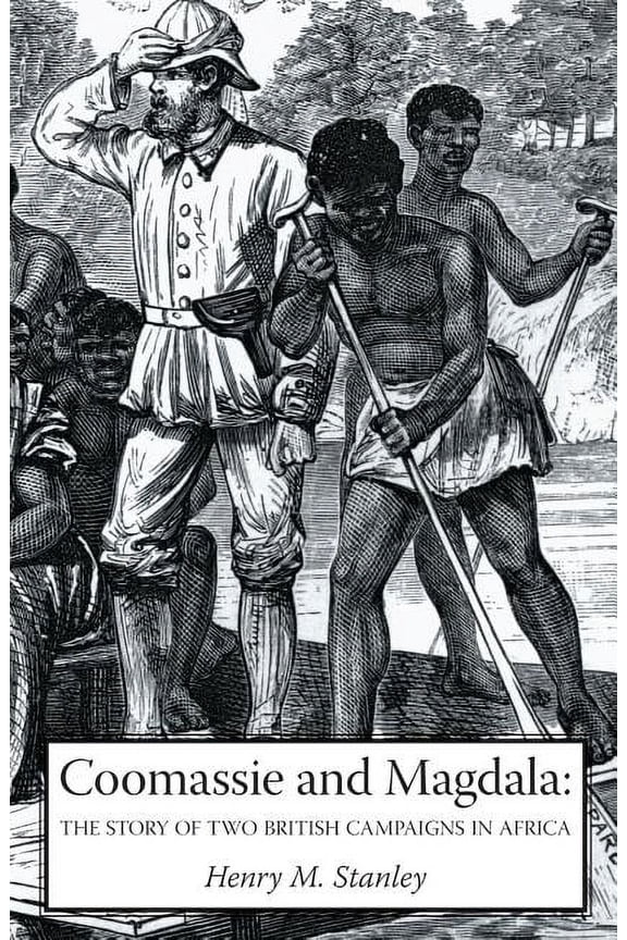 Coomassie and Magdala: The Story of Two British Campaigns in Africa, (Paperback)
