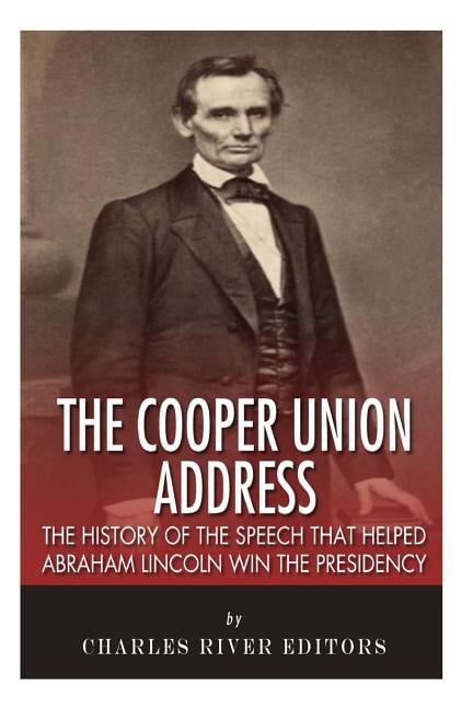 Cooper Union Address : The History of the Speech That Helped Abraham ...