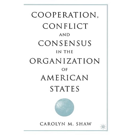 Pre-Owned Cooperation, Conflict and Consensus in the Organization of American States (Hardcover) 1403962219 9781403962218